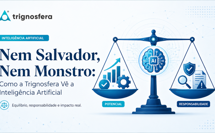Nem Salvador, Nem Monstro: visão da Trignosfera sobre inteligência artificial